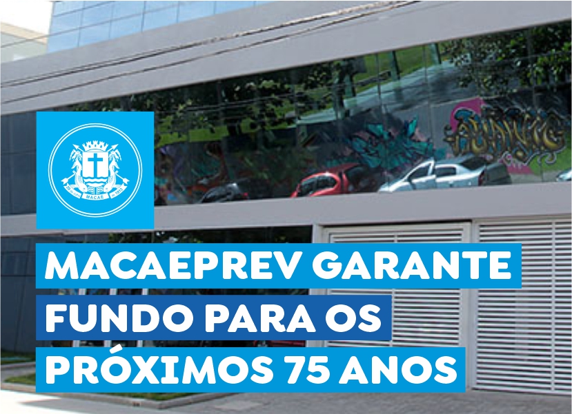 Macaeprev garante fundo para os próximos 75 anos
